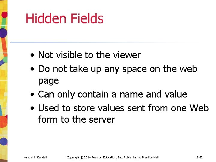 Hidden Fields • Not visible to the viewer • Do not take up any Hidden Fields • Not visible to the viewer • Do not take up any