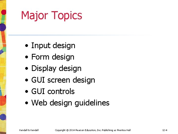 Major Topics • • • Input design Form design Display design GUI screen design Major Topics • • • Input design Form design Display design GUI screen design