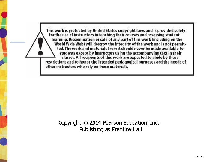 Copyright © 2014 Pearson Education, Inc. Publishing as Prentice Hall 12 -42 Copyright © 2014 Pearson Education, Inc. Publishing as Prentice Hall 12 -42