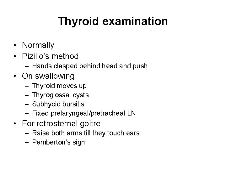 Thyroid examination • Normally • Pizillo’s method – Hands clasped behind head and push