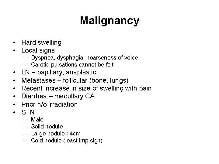 Malignancy • Hard swelling • Local signs – Dyspnea, dysphagia, hoarseness of voice –