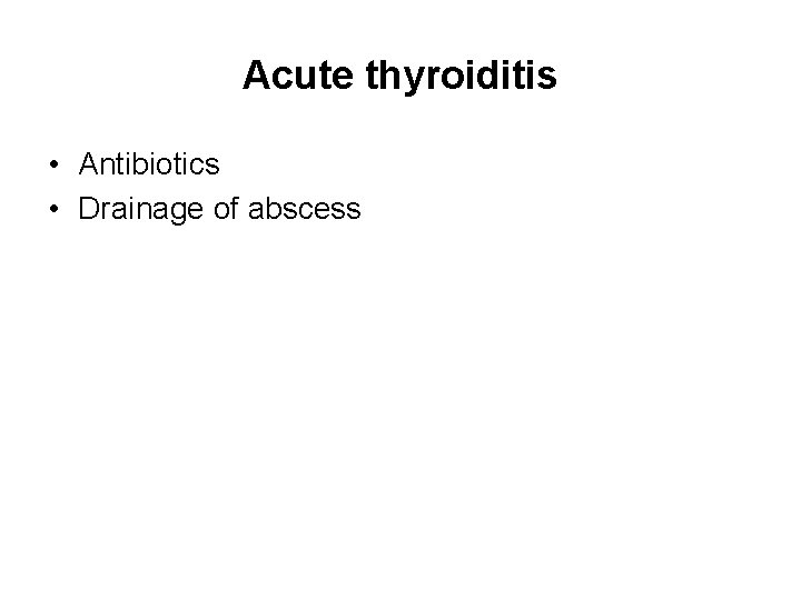 Acute thyroiditis • Antibiotics • Drainage of abscess 