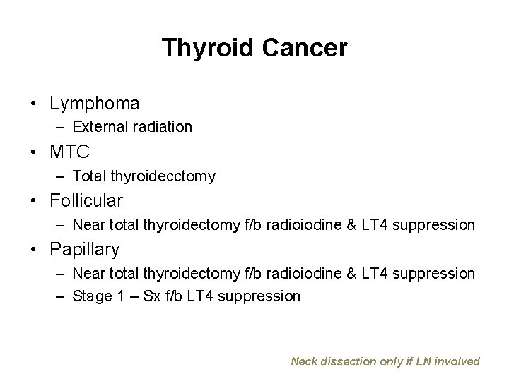 Thyroid Cancer • Lymphoma – External radiation • MTC – Total thyroidecctomy • Follicular