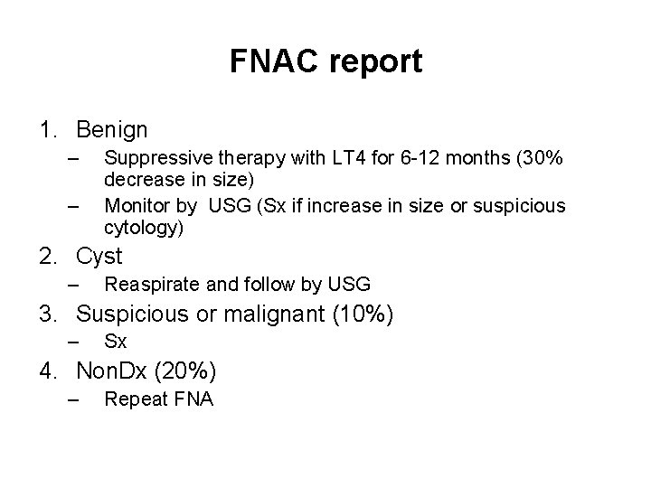 FNAC report 1. Benign – – Suppressive therapy with LT 4 for 6 -12