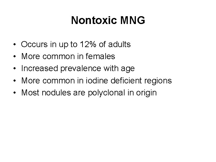 Nontoxic MNG • • • Occurs in up to 12% of adults More common