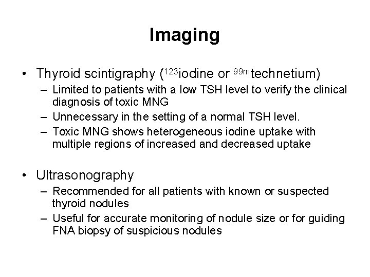 Imaging • Thyroid scintigraphy (123 iodine or 99 mtechnetium) – Limited to patients with