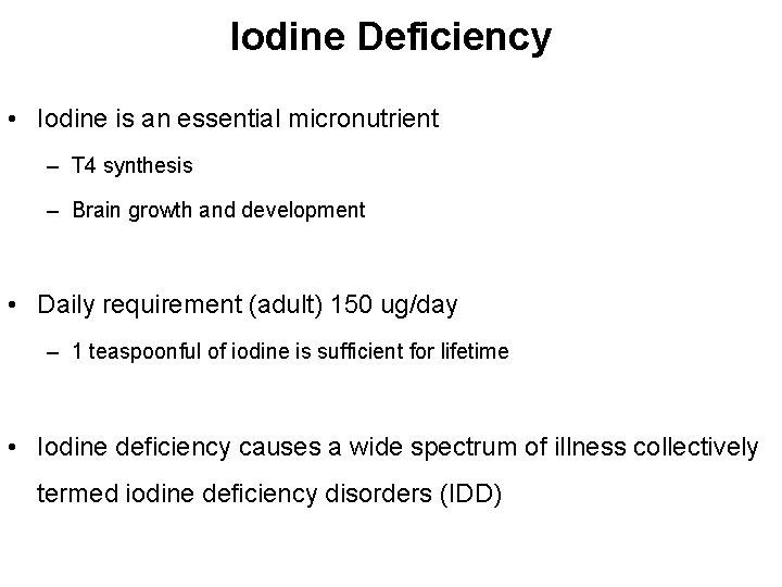 Iodine Deficiency • Iodine is an essential micronutrient – T 4 synthesis – Brain