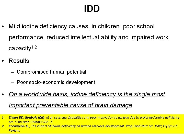 IDD • Mild iodine deficiency causes, in children, poor school performance, reduced intellectual ability