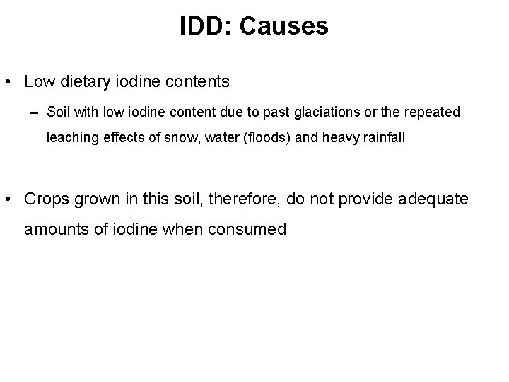IDD: Causes • Low dietary iodine contents – Soil with low iodine content due