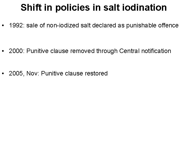 Shift in policies in salt iodination • 1992: sale of non-iodized salt declared as