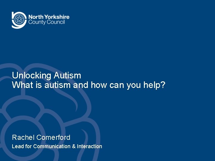 Unlocking Autism What is autism and how can you help? Rachel Comerford Lead for Unlocking Autism What is autism and how can you help? Rachel Comerford Lead for