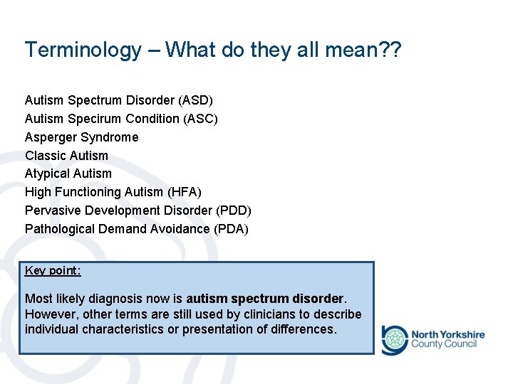 Terminology – What do they all mean? ? Autism Spectrum Disorder (ASD) Autism Specirum Terminology – What do they all mean? ? Autism Spectrum Disorder (ASD) Autism Specirum