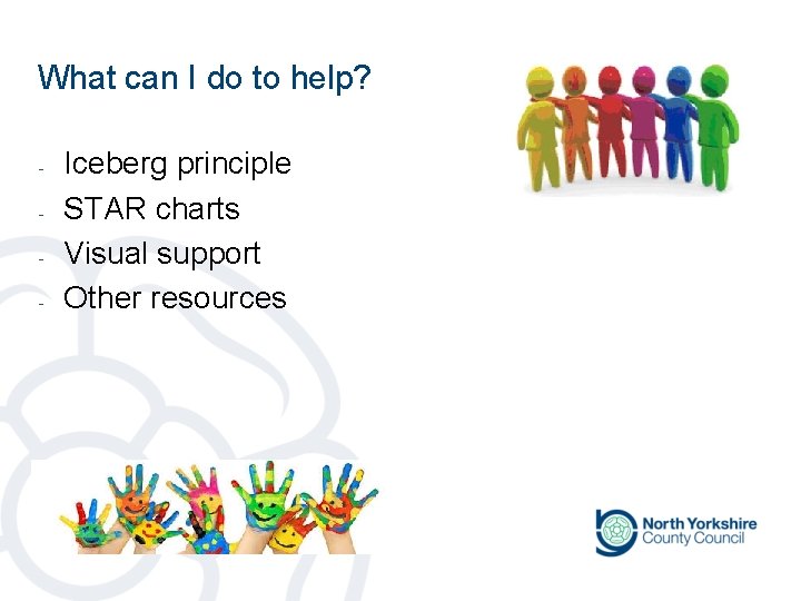 What can I do to help? - Iceberg principle STAR charts Visual support Other What can I do to help? - Iceberg principle STAR charts Visual support Other