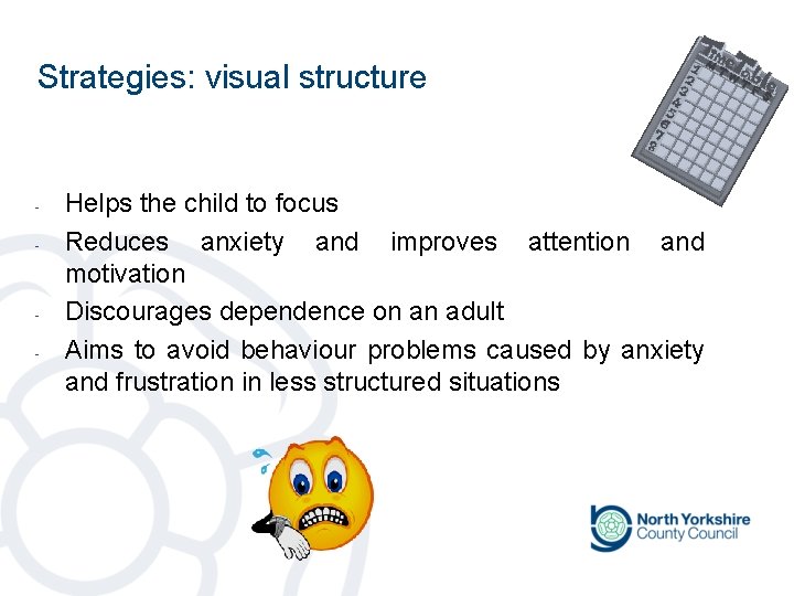 Strategies: visual structure - - Helps the child to focus Reduces anxiety and improves Strategies: visual structure - - Helps the child to focus Reduces anxiety and improves
