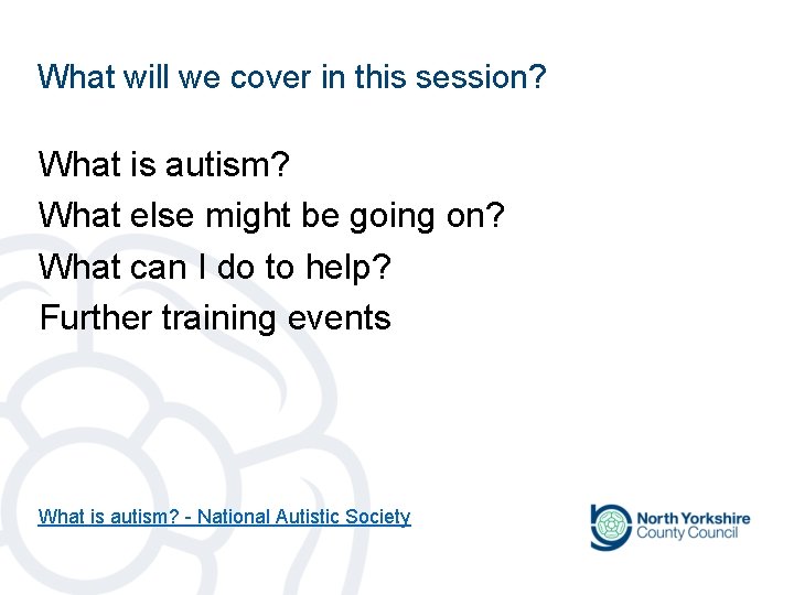 What will we cover in this session? What is autism? What else might be What will we cover in this session? What is autism? What else might be