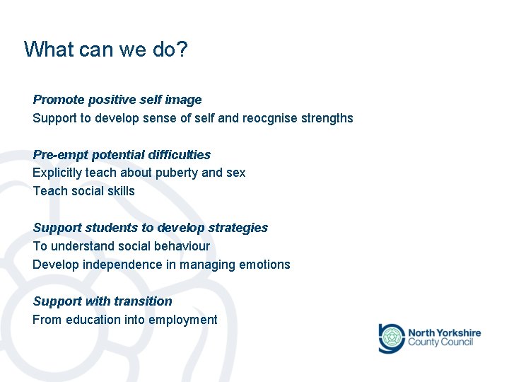 What can we do? Promote positive self image Support to develop sense of self What can we do? Promote positive self image Support to develop sense of self