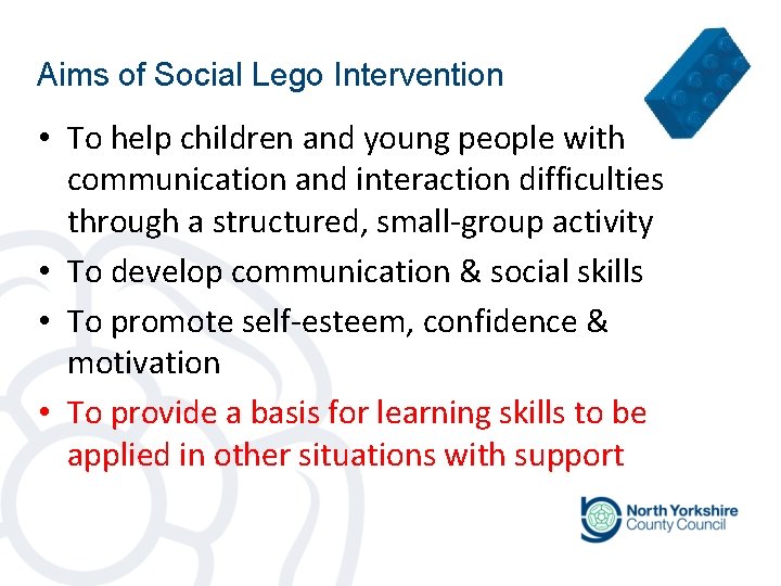 Aims of Social Lego Intervention • To help children and young people with communication Aims of Social Lego Intervention • To help children and young people with communication