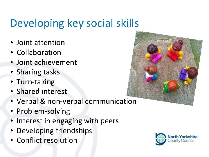 Developing key social skills • • • Joint attention Collaboration Joint achievement Sharing tasks Developing key social skills • • • Joint attention Collaboration Joint achievement Sharing tasks