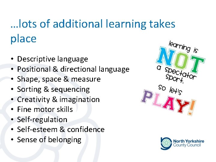 …lots of additional learning takes place • • • Descriptive language Positional & directional …lots of additional learning takes place • • • Descriptive language Positional & directional
