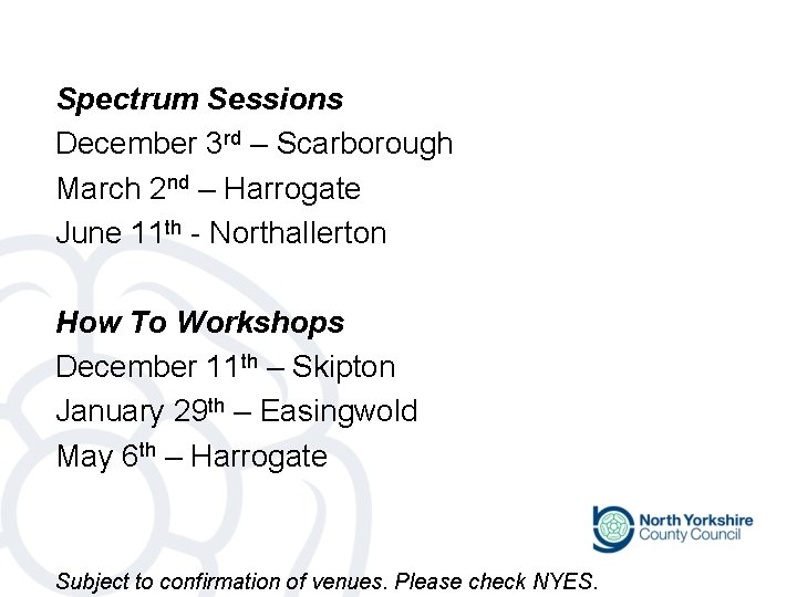 Spectrum Sessions December 3 rd – Scarborough March 2 nd – Harrogate June 11 Spectrum Sessions December 3 rd – Scarborough March 2 nd – Harrogate June 11