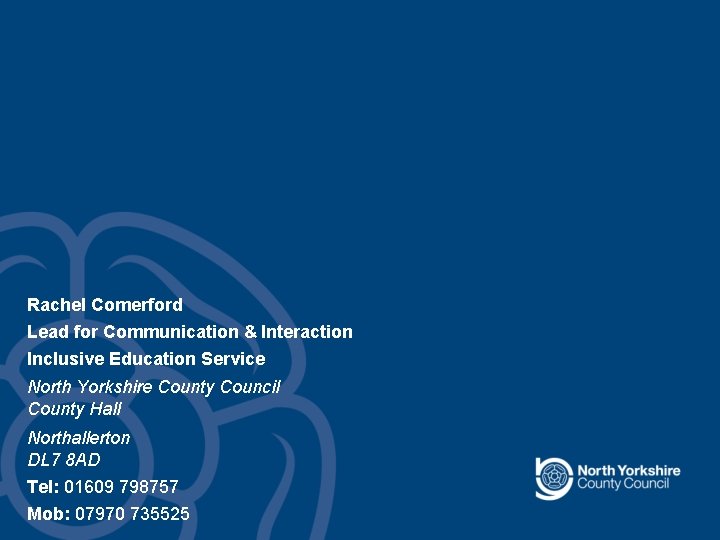 Rachel Comerford Lead for Communication & Interaction Inclusive Education Service North Yorkshire County Council Rachel Comerford Lead for Communication & Interaction Inclusive Education Service North Yorkshire County Council