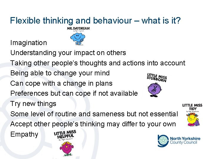 Flexible thinking and behaviour – what is it? Imagination Understanding your impact on others Flexible thinking and behaviour – what is it? Imagination Understanding your impact on others