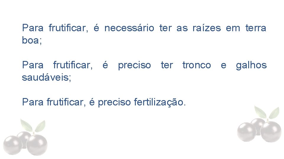 Para frutificar, é necessário ter as raízes em terra boa; Para frutificar, é preciso