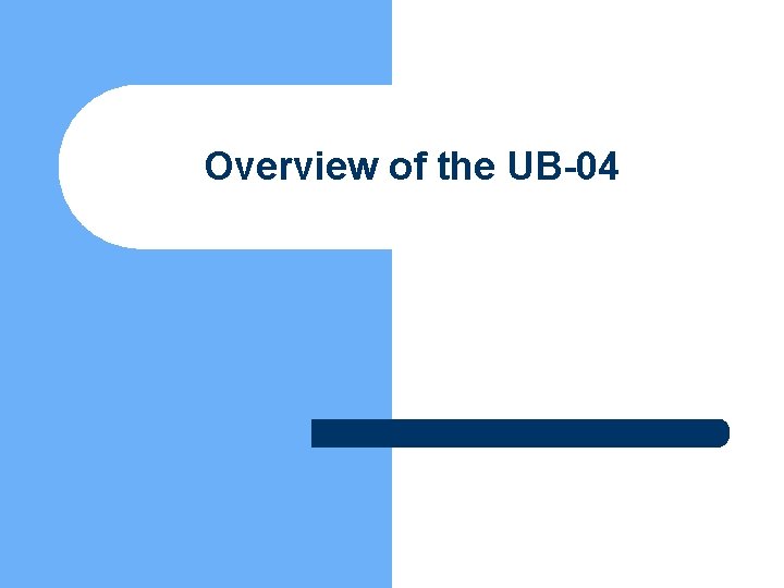 Overview of the UB-04 