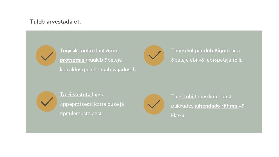 Tuleb arvestada et: Tugiisik toetab last õppe- Tugiisikul puudub õigus täita protsessis (kuulab õpetaja