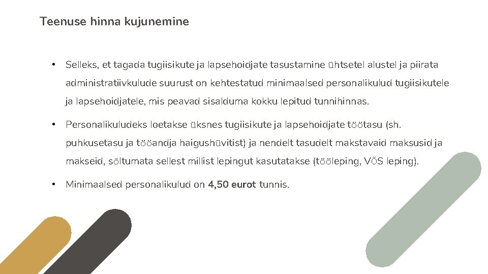 Teenuse hinna kujunemine • Selleks, et tagada tugiisikute ja lapsehoidjate tasustamine ühtsetel alustel ja