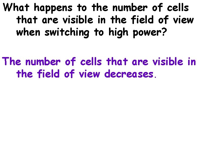 What happens to the number of cells that are visible in the field of