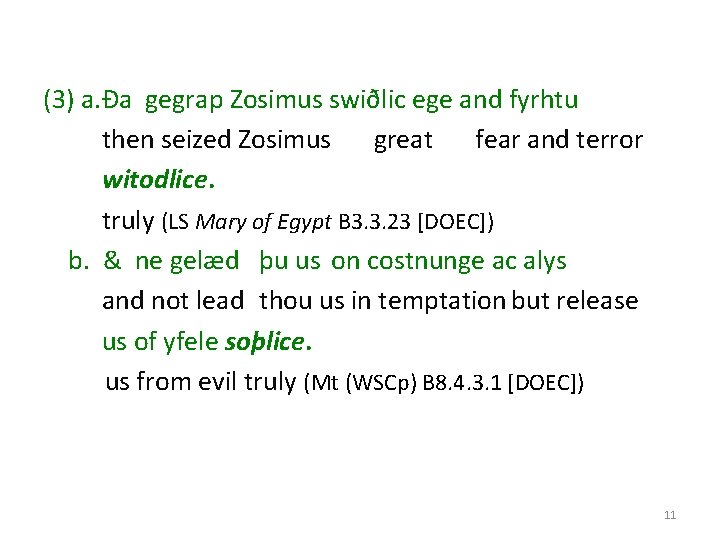 (3) a. Ða gegrap Zosimus swiðlic ege and fyrhtu then seized Zosimus great fear