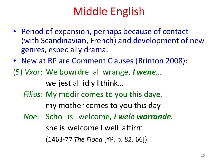 Middle English • Period of expansion, perhaps because of contact (with Scandinavian, French) and