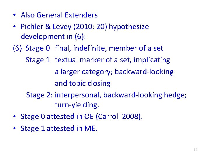  • Also General Extenders • Pichler & Levey (2010: 20) hypothesize development in