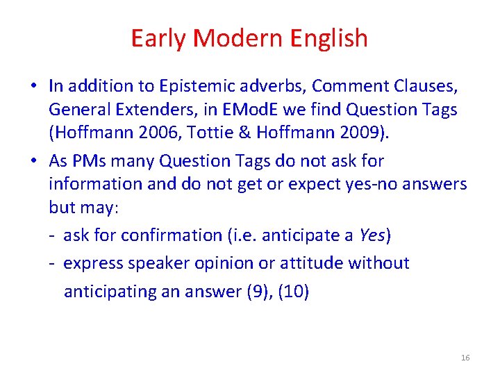 Early Modern English • In addition to Epistemic adverbs, Comment Clauses, General Extenders, in