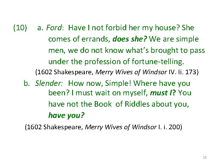 (10) a. Ford: Have I not forbid her my house? She comes of errands,