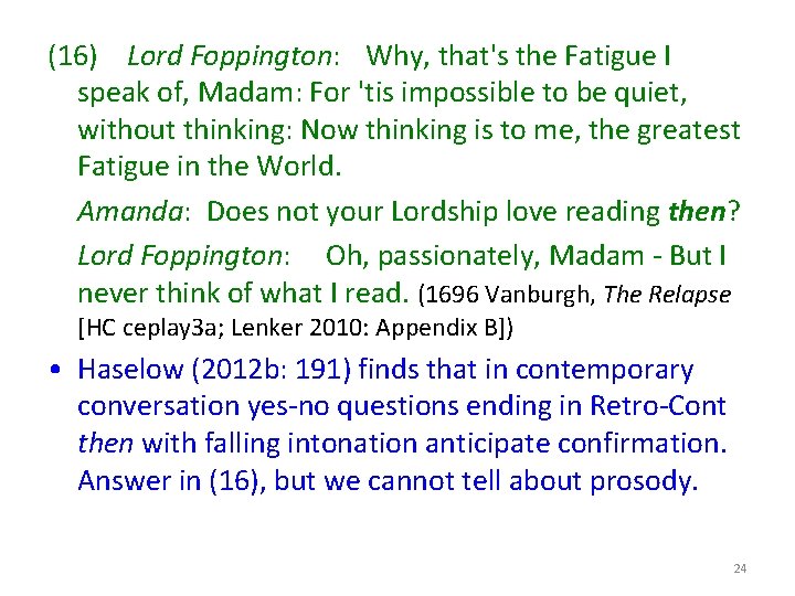 (16) Lord Foppington: Why, that's the Fatigue I speak of, Madam: For 'tis impossible