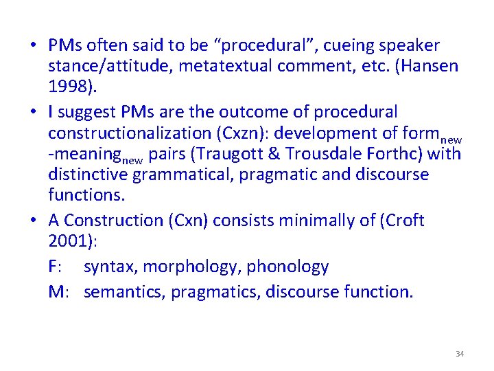  • PMs often said to be “procedural”, cueing speaker stance/attitude, metatextual comment, etc.