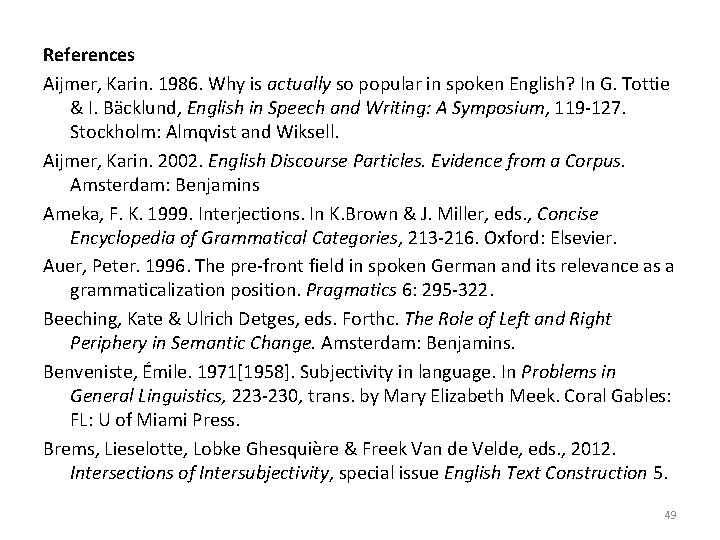 References Aijmer, Karin. 1986. Why is actually so popular in spoken English? In G.