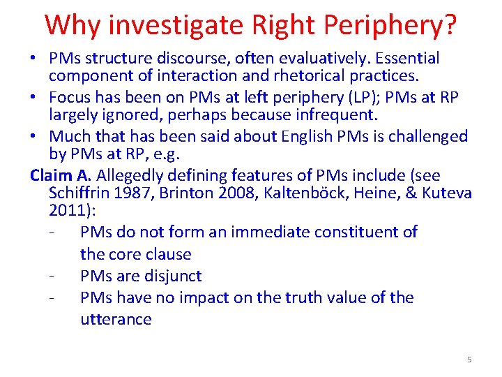 Why investigate Right Periphery? • PMs structure discourse, often evaluatively. Essential component of interaction