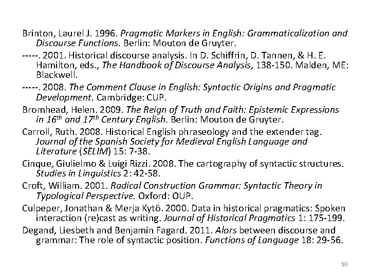 Brinton, Laurel J. 1996. Pragmatic Markers in English: Grammaticalization and Discourse Functions. Berlin: Mouton