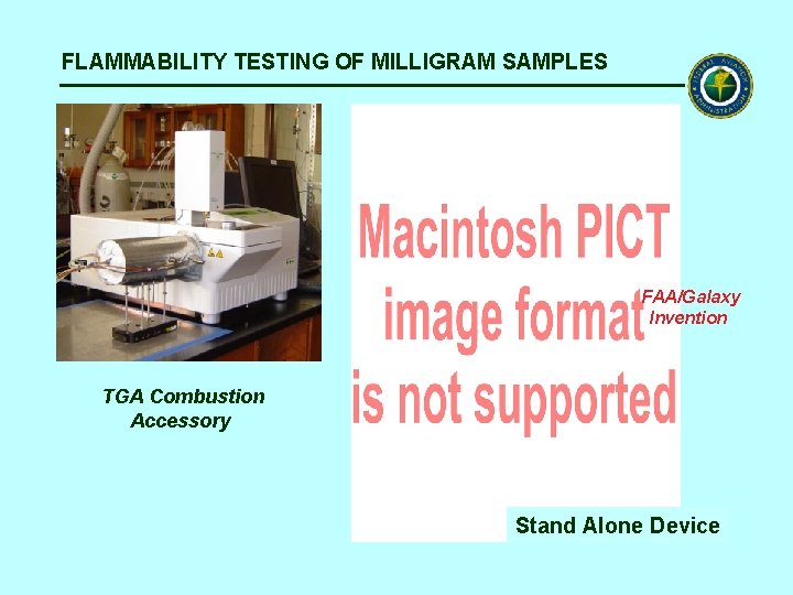 FLAMMABILITY TESTING OF MILLIGRAM SAMPLES FAA/Galaxy Invention TGA Combustion Accessory Stand Alone Device FLAMMABILITY TESTING OF MILLIGRAM SAMPLES FAA/Galaxy Invention TGA Combustion Accessory Stand Alone Device