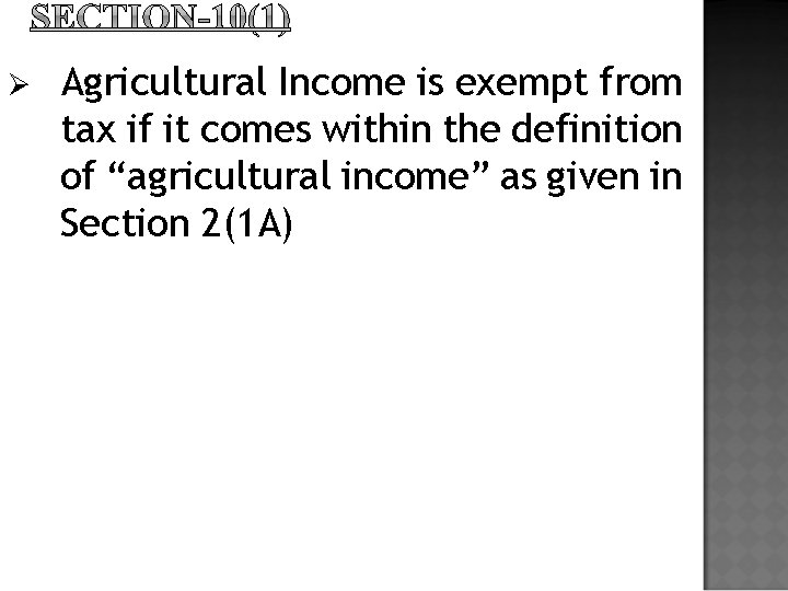 Ø Agricultural Income is exempt from tax if it comes within the definition of