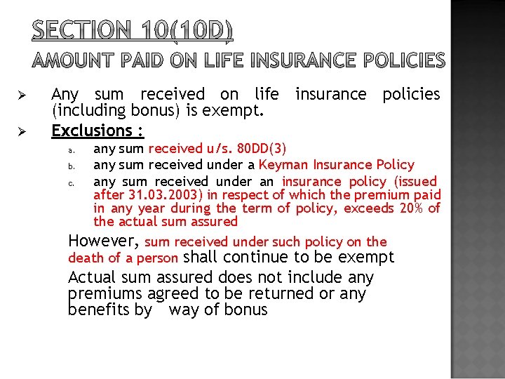 Ø Ø Any sum received on life insurance policies (including bonus) is exempt. Exclusions