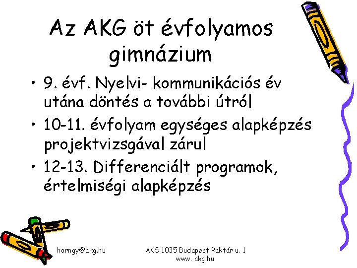 Az AKG öt évfolyamos gimnázium • 9. évf. Nyelvi- kommunikációs év utána döntés a Az AKG öt évfolyamos gimnázium • 9. évf. Nyelvi- kommunikációs év utána döntés a
