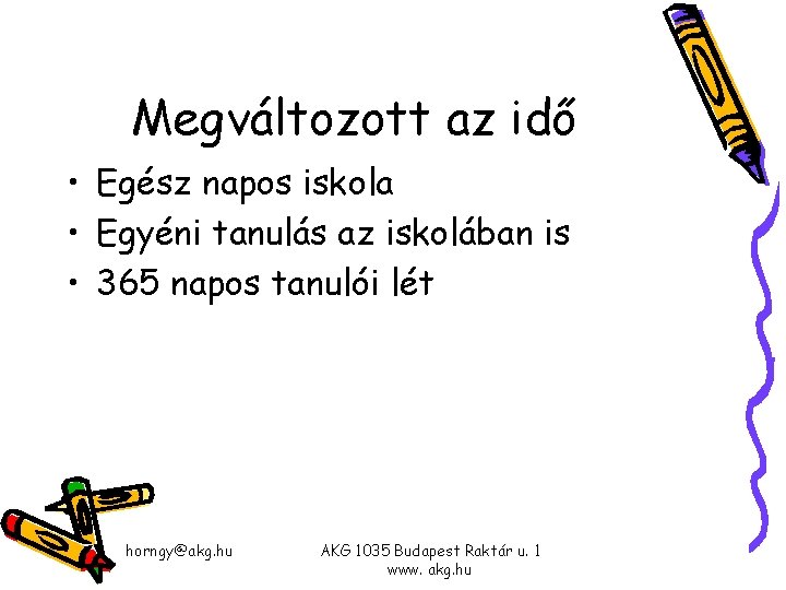 Megváltozott az idő • Egész napos iskola • Egyéni tanulás az iskolában is • Megváltozott az idő • Egész napos iskola • Egyéni tanulás az iskolában is •