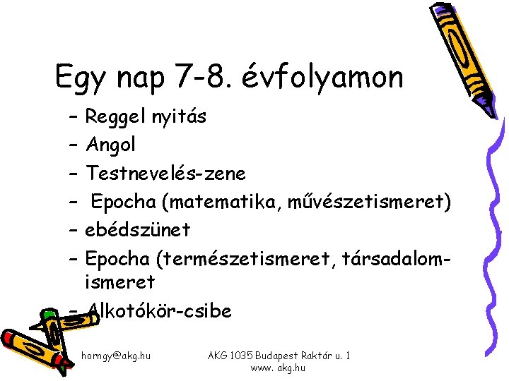 Egy nap 7 -8. évfolyamon – – – Reggel nyitás Angol Testnevelés-zene Epocha (matematika, Egy nap 7 -8. évfolyamon – – – Reggel nyitás Angol Testnevelés-zene Epocha (matematika,