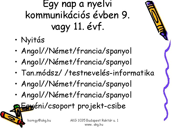 Egy nap a nyelvi kommunikációs évben 9. vagy 11. évf. • • Nyitás Angol//Német/francia/spanyol Egy nap a nyelvi kommunikációs évben 9. vagy 11. évf. • • Nyitás Angol//Német/francia/spanyol