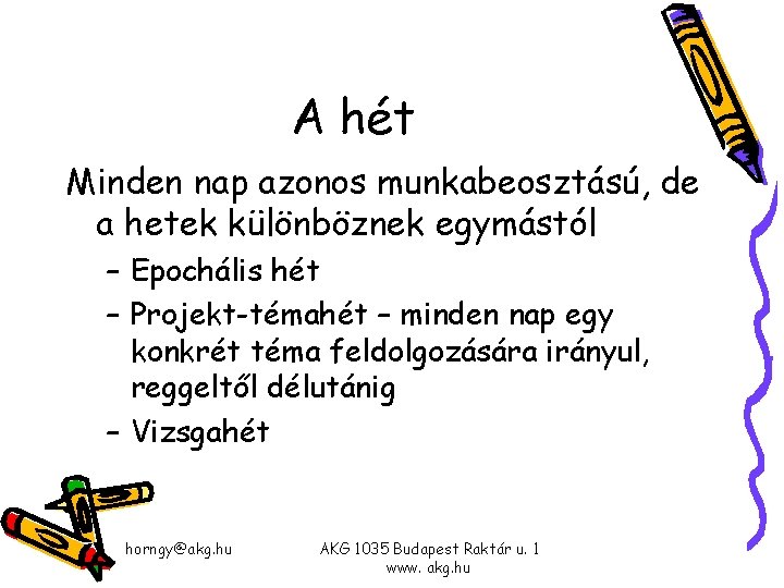 A hét Minden nap azonos munkabeosztású, de a hetek különböznek egymástól – Epochális hét A hét Minden nap azonos munkabeosztású, de a hetek különböznek egymástól – Epochális hét