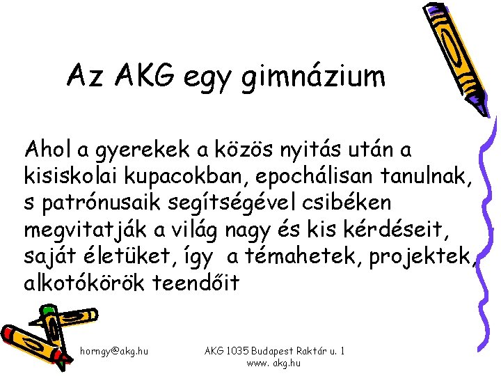 Az AKG egy gimnázium Ahol a gyerekek a közös nyitás után a kisiskolai kupacokban, Az AKG egy gimnázium Ahol a gyerekek a közös nyitás után a kisiskolai kupacokban,